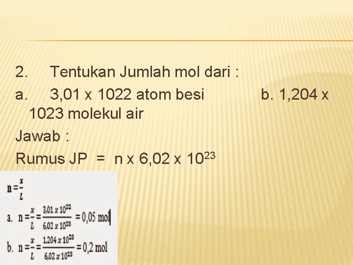 2. Tentukan Jumlah mol dari : a. 3, 01 x 1022 atom besi b.