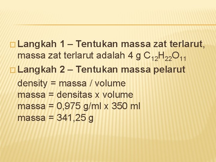 � Langkah 1 – Tentukan massa zat terlarut, massa zat terlarut adalah 4 g