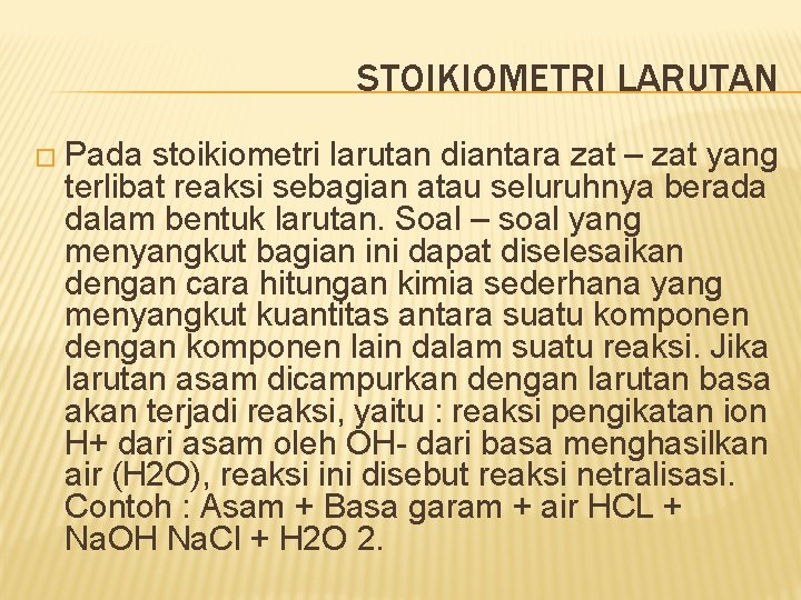 STOIKIOMETRI LARUTAN � Pada stoikiometri larutan diantara zat – zat yang terlibat reaksi sebagian