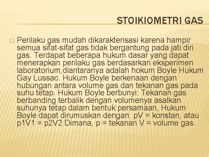 STOIKIOMETRI GAS � Perilaku gas mudah dikarakterisasi karena hampir semua sifat-sifat gas tidak bergantung