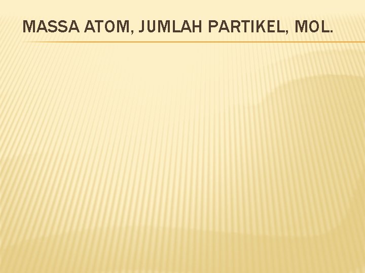 MASSA ATOM, JUMLAH PARTIKEL, MOL. 