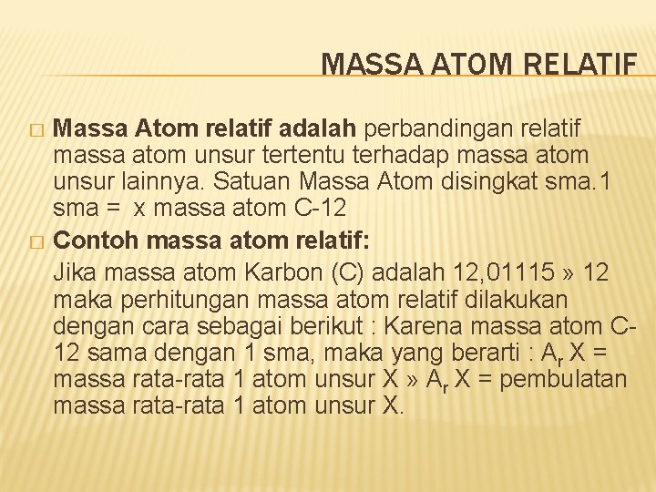 MASSA ATOM RELATIF Massa Atom relatif adalah perbandingan relatif massa atom unsur tertentu terhadap