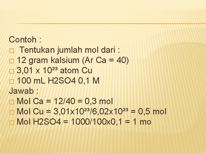 Contoh : � Tentukan jumlah mol dari : � 12 gram kalsium (Ar Ca