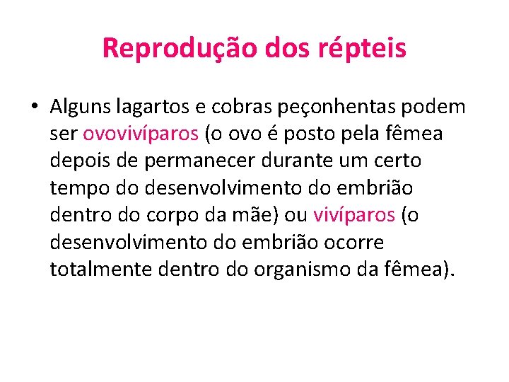 Reprodução dos répteis • Alguns lagartos e cobras peçonhentas podem ser ovovivíparos (o ovo