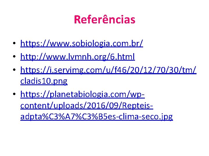 Referências • https: //www. sobiologia. com. br/ • http: //www. lvmnh. org/6. html •