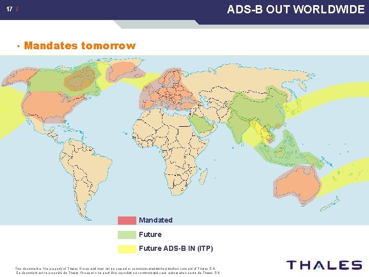 ADS-B OUT WORLDWIDE 17 / • Mandates tomorrow Mandated Future ADS-B IN (ITP) This