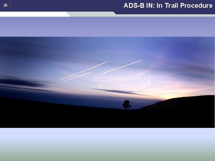 25 / ADS-B IN: In Trail Procedure This document is the property of Thales