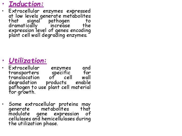  • Induction: • Extracellular enzymes expressed at low levels generate metabolites that signal