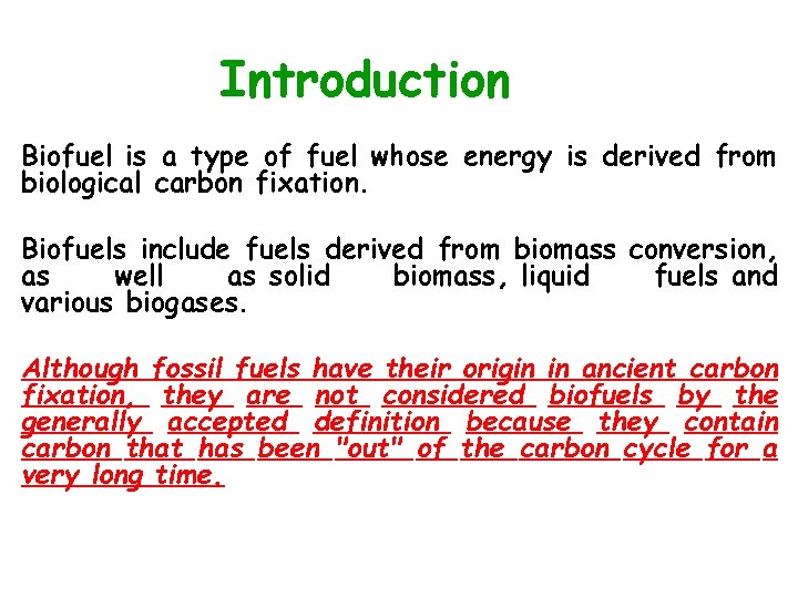 Introduction Biofuel is a type of fuel whose energy is derived from biological carbon