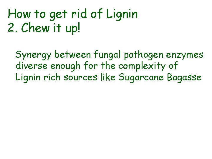 How to get rid of Lignin 2. Chew it up! Synergy between fungal pathogen