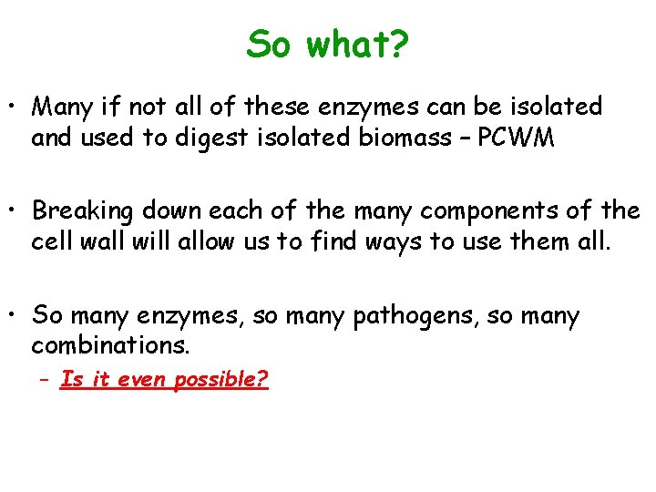 So what? • Many if not all of these enzymes can be isolated and