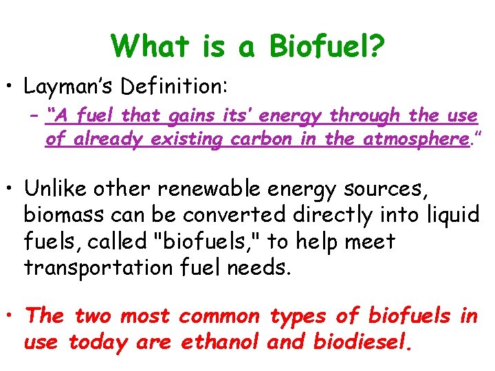 What is a Biofuel? • Layman’s Definition: – “A fuel that gains its’ energy