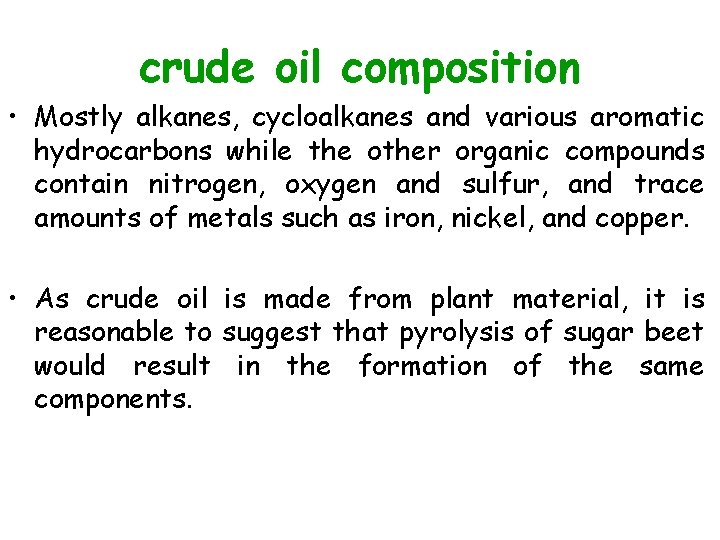 crude oil composition • Mostly alkanes, cycloalkanes and various aromatic hydrocarbons while the other