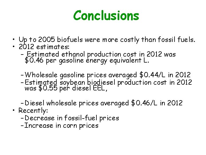 Conclusions • Up to 2005 biofuels were more costly than fossil fuels. • 2012