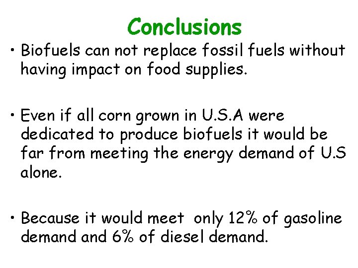 Conclusions • Biofuels can not replace fossil fuels without having impact on food supplies.