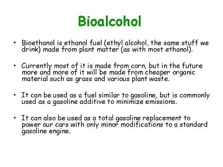 Bioalcohol • Bioethanol is ethanol fuel (ethyl alcohol, the same stuff we drink) made