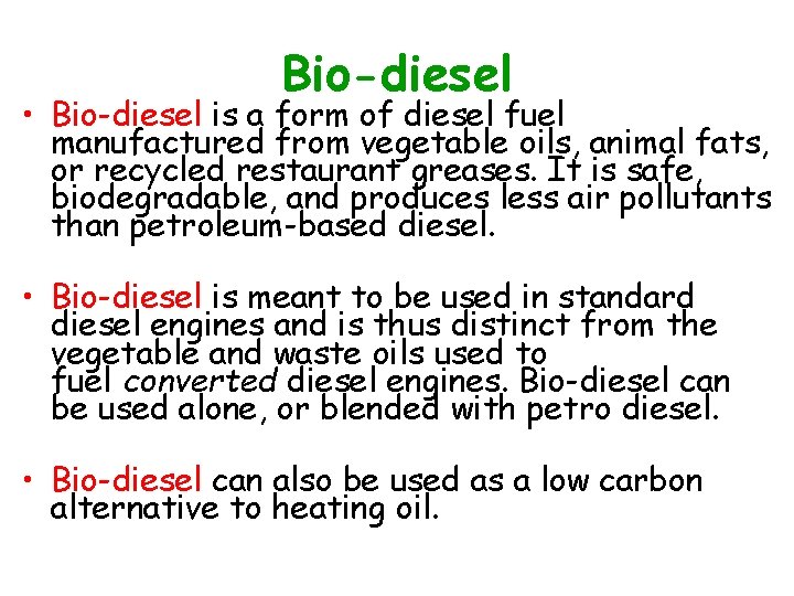 Bio-diesel • Bio-diesel is a form of diesel fuel manufactured from vegetable oils, animal