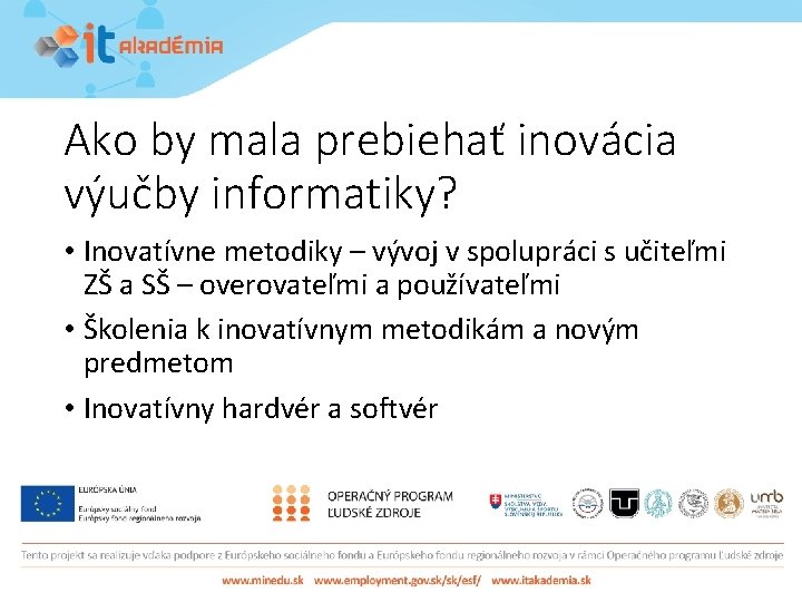 Ako by mala prebiehať inovácia výučby informatiky? • Inovatívne metodiky – vývoj v spolupráci