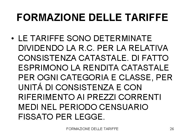 FORMAZIONE DELLE TARIFFE • LE TARIFFE SONO DETERMINATE DIVIDENDO LA R. C. PER LA