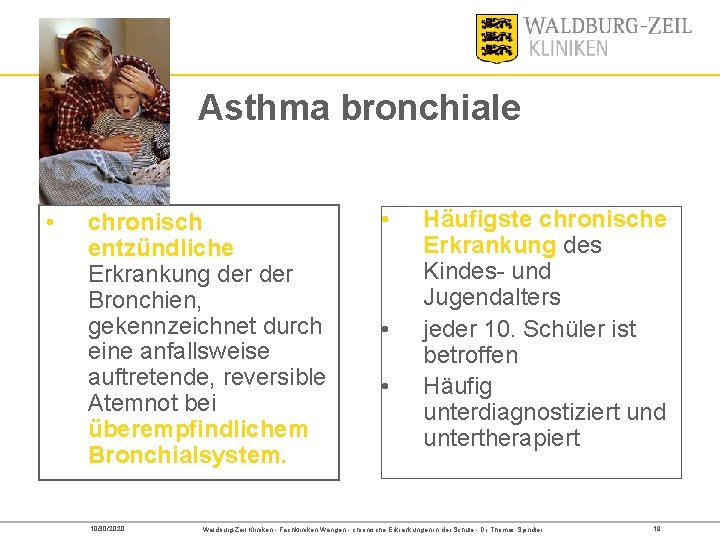 Asthma bronchiale • chronisch entzündliche Erkrankung der Bronchien, gekennzeichnet durch eine anfallsweise auftretende, reversible