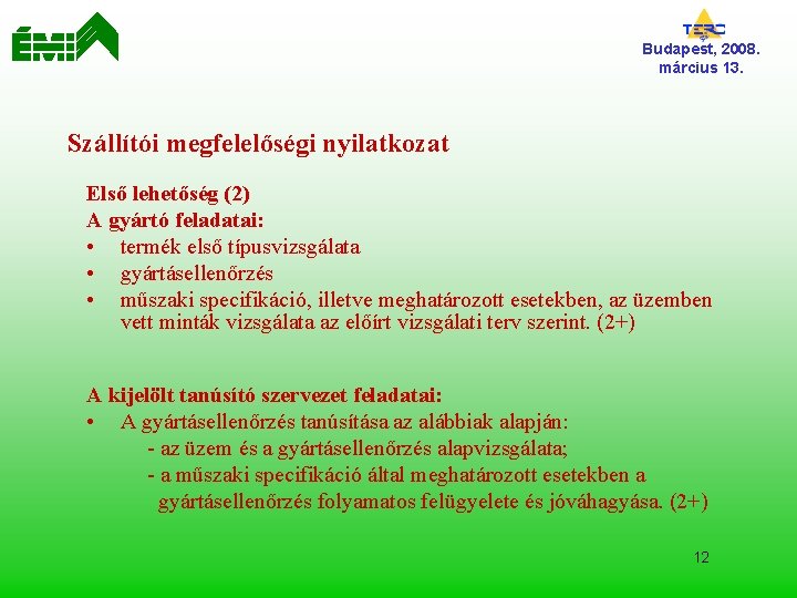 Budapest, 2008. március 13. Szállítói megfelelőségi nyilatkozat Első lehetőség (2) A gyártó feladatai: •