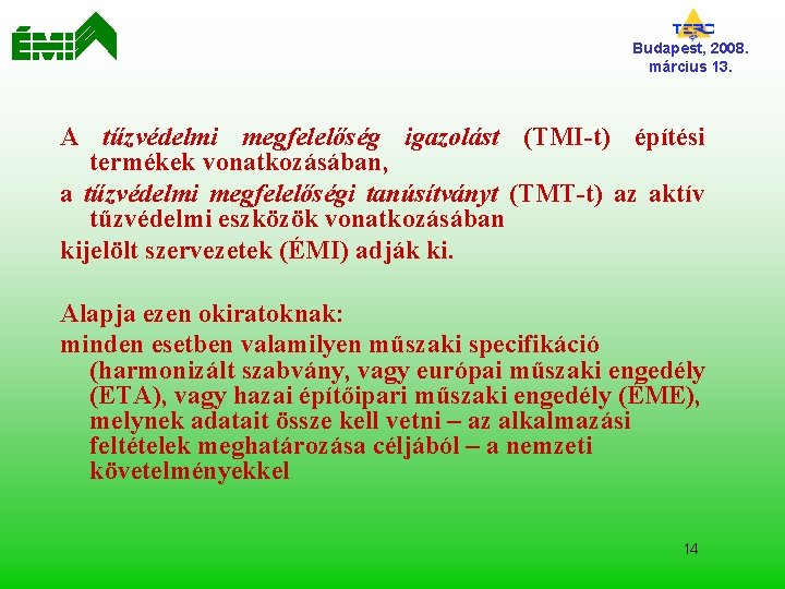 Budapest, 2008. március 13. A tűzvédelmi megfelelőség igazolást (TMI-t) építési termékek vonatkozásában, a tűzvédelmi