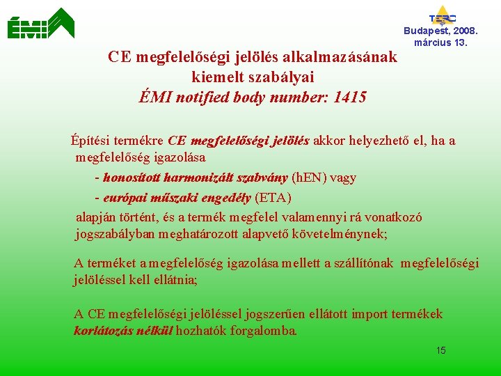 CE megfelelőségi jelölés alkalmazásának kiemelt szabályai ÉMI notified body number: 1415 Budapest, 2008. március