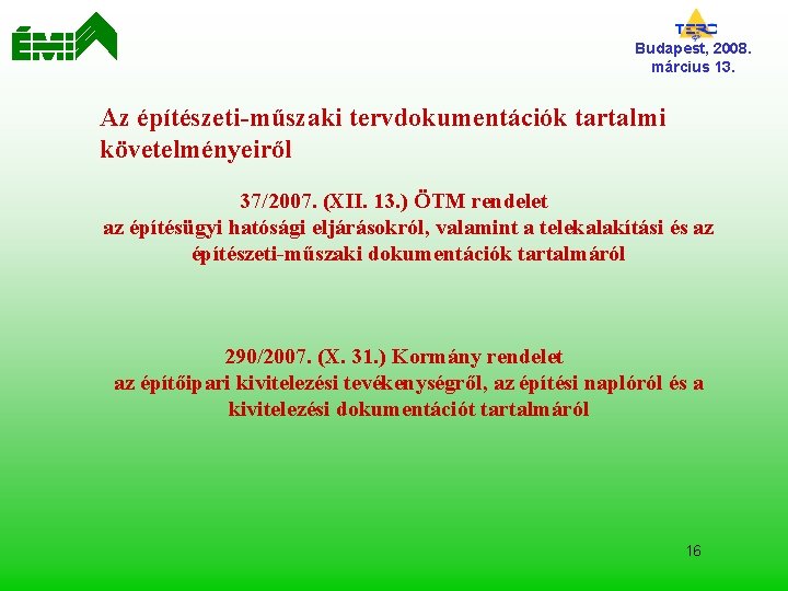 Budapest, 2008. március 13. Az építészeti-műszaki tervdokumentációk tartalmi követelményeiről 37/2007. (XII. 13. ) ÖTM