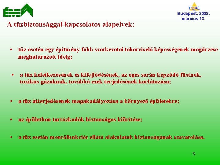 A tűzbiztonsággal kapcsolatos alapelvek: Budapest, 2008. március 13. • tűz esetén egy építmény főbb