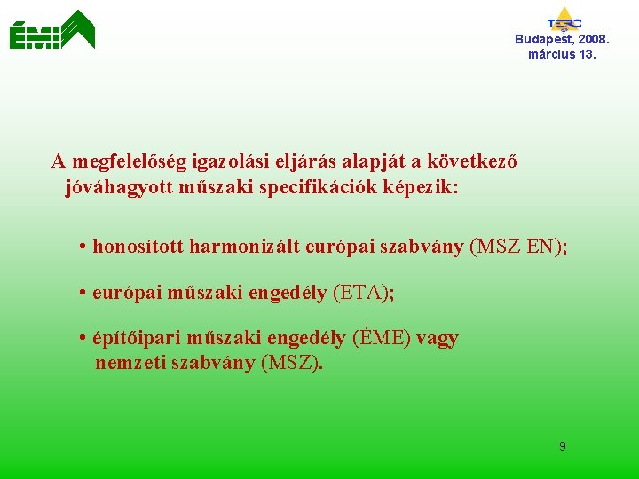 Budapest, 2008. március 13. A megfelelőség igazolási eljárás alapját a következő jóváhagyott műszaki specifikációk