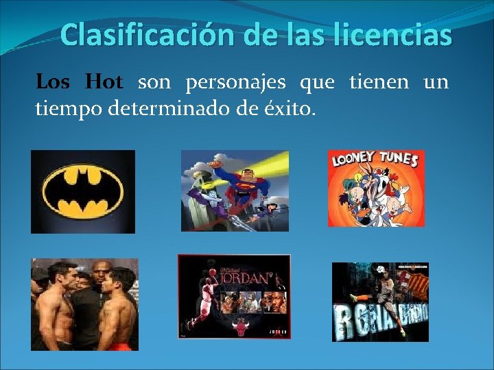 Clasificación de las licencias Los Hot son personajes que tienen un tiempo determinado de