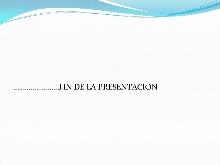 …………FIN DE LA PRESENTACION 