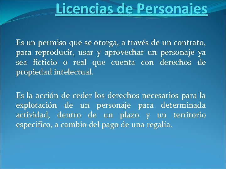 Licencias de Personajes Es un permiso que se otorga, a través de un contrato,