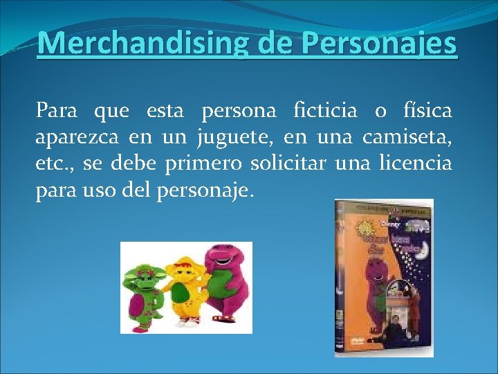 Merchandising de Personajes Para que esta persona ficticia o física aparezca en un juguete,