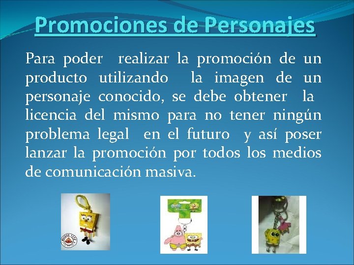 Promociones de Personajes Para poder realizar la promoción de un producto utilizando la imagen