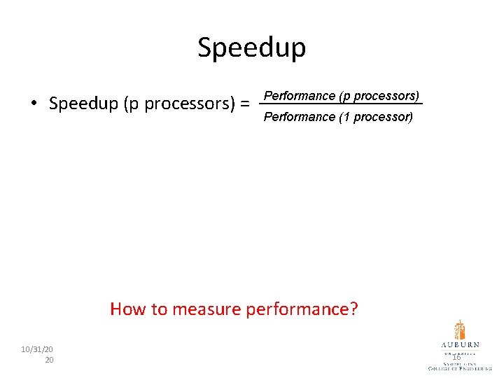 Speedup • Speedup (p processors) = Performance (p processors) Performance (1 processor) • For