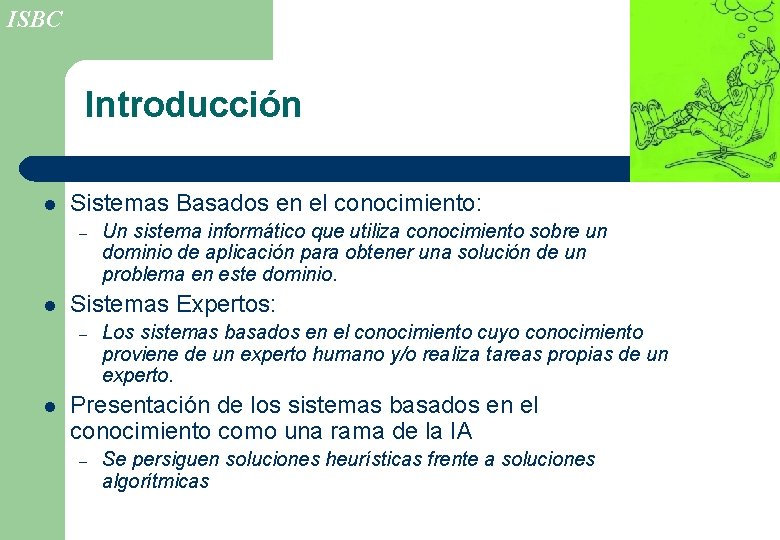 ISBC Introducción l Sistemas Basados en el conocimiento: – l Sistemas Expertos: – l