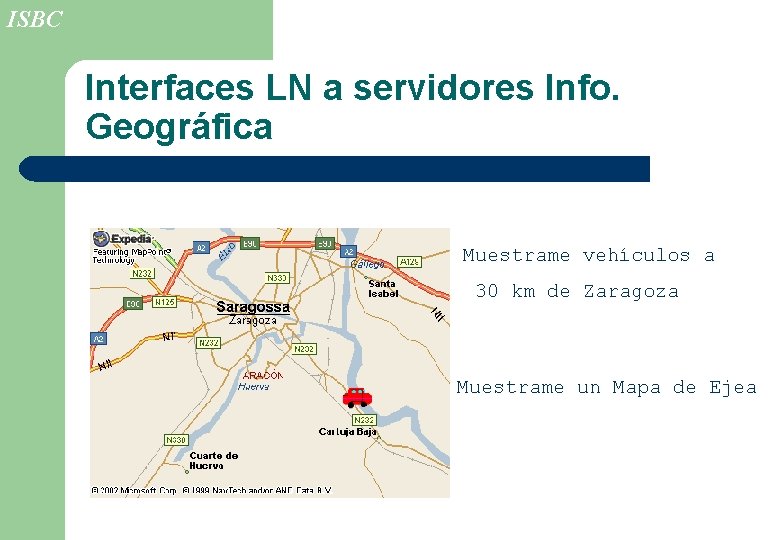 ISBC Interfaces LN a servidores Info. Geográfica Muestrame vehículos a 30 km de Zaragoza