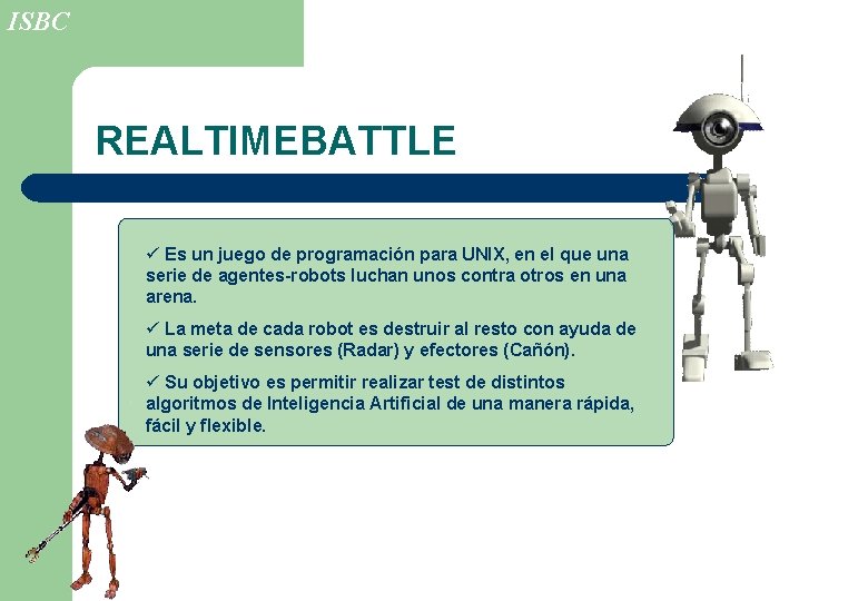 ISBC REALTIMEBATTLE ü Es un juego de programación para UNIX, en el que una