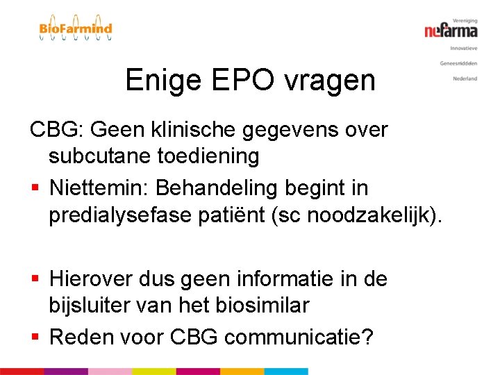 Enige EPO vragen CBG: Geen klinische gegevens over subcutane toediening § Niettemin: Behandeling begint