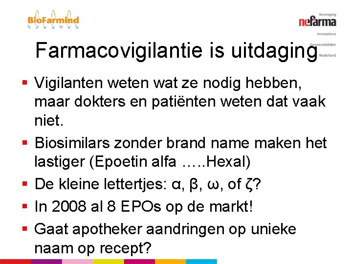 Farmacovigilantie is uitdaging § Vigilanten weten wat ze nodig hebben, maar dokters en patiënten