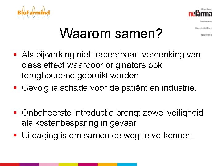 Waarom samen? § Als bijwerking niet traceerbaar: verdenking van class effect waardoor originators ook