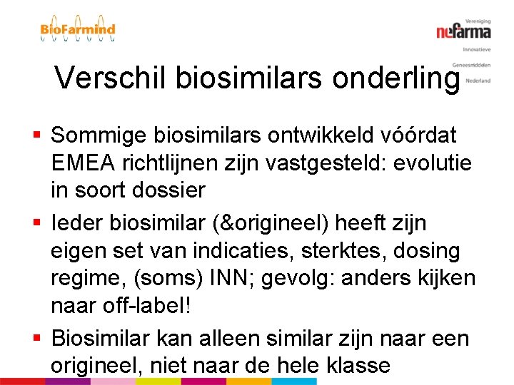 Verschil biosimilars onderling § Sommige biosimilars ontwikkeld vóórdat EMEA richtlijnen zijn vastgesteld: evolutie in