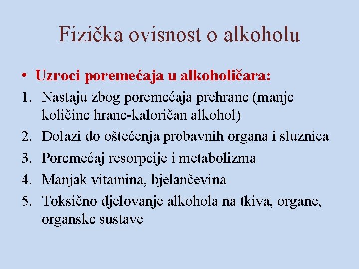 Fizička ovisnost o alkoholu • Uzroci poremećaja u alkoholičara: 1. Nastaju zbog poremećaja prehrane