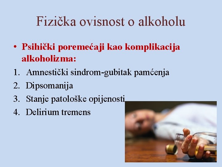 Fizička ovisnost o alkoholu • Psihički poremećaji kao komplikacija alkoholizma: 1. 2. 3. 4.