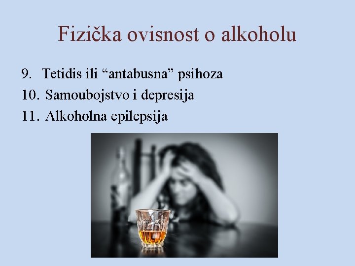 Fizička ovisnost o alkoholu 9. Tetidis ili “antabusna” psihoza 10. Samoubojstvo i depresija 11.