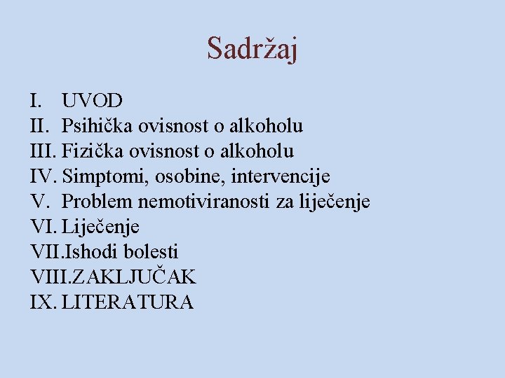 Sadržaj I. UVOD II. Psihička ovisnost o alkoholu III. Fizička ovisnost o alkoholu IV.