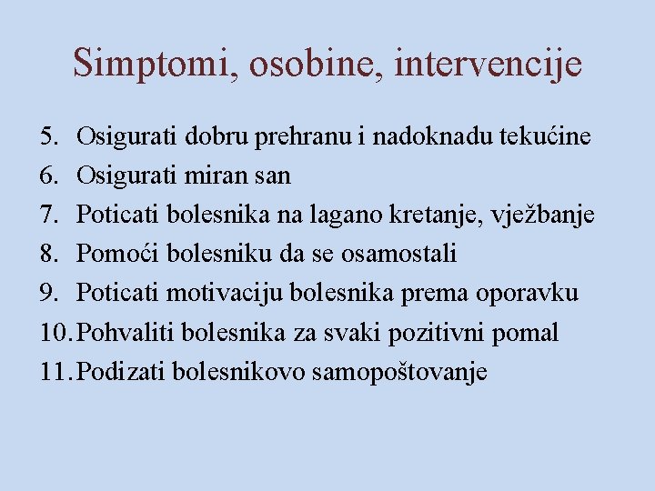 Simptomi, osobine, intervencije 5. Osigurati dobru prehranu i nadoknadu tekućine 6. Osigurati miran san