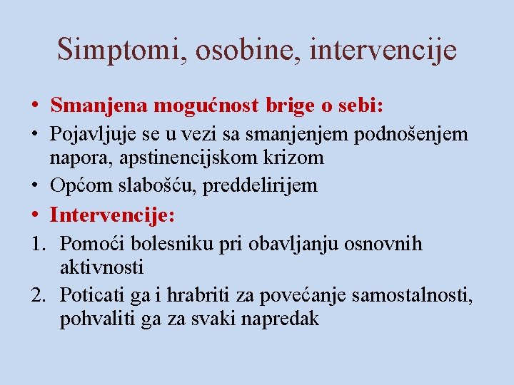 Simptomi, osobine, intervencije • Smanjena mogućnost brige o sebi: • Pojavljuje se u vezi