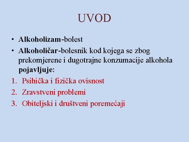 UVOD • Alkoholizam-bolest • Alkoholičar-bolesnik kod kojega se zbog prekomjerene i dugotrajne konzumacije alkohola